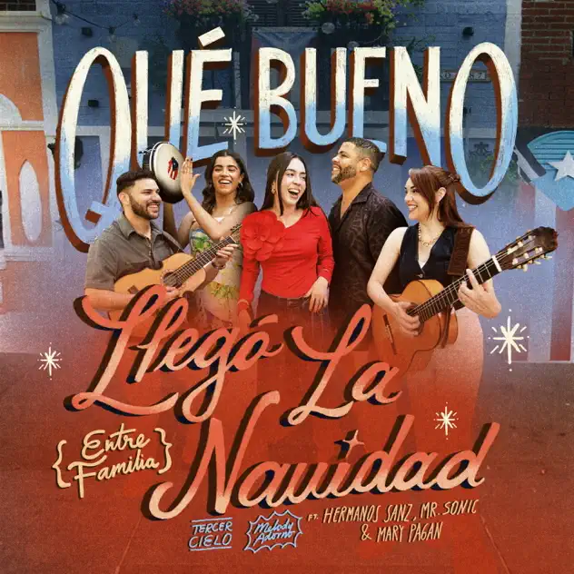 Tercer Cielo, Melody Adorno, Hermanos Sanz & Mary Pagan – Qué Bueno Llegó La Navidad (Entre Familia) [feat. JC Losada «Mr Sonic»] (2025)