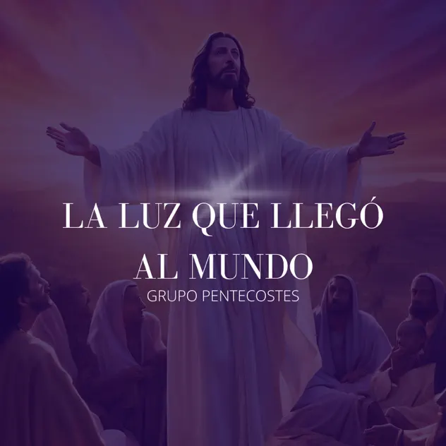 Grupo Pentecostes, Apóstoles Magdiel Y Petra De Morillo & Alabanzas de Ayer y Hoy – La Luz que Llegó al Mundo (2025)