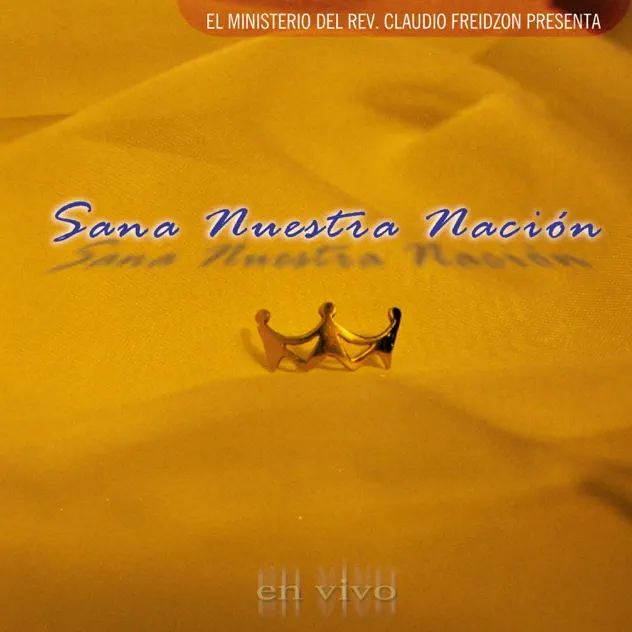 Iglesia Rey De Reyes & Claudio Freidzon – Sana Nuestra Nación (En Vivo) (2018)