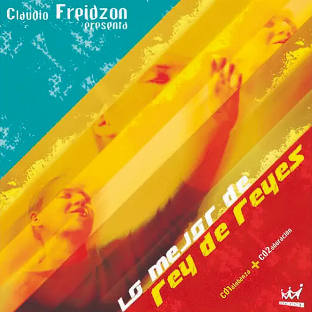 Iglesia Rey de Reyes & Claudio Freidzon – Lo Mejor De Rey de Reyes (2005)