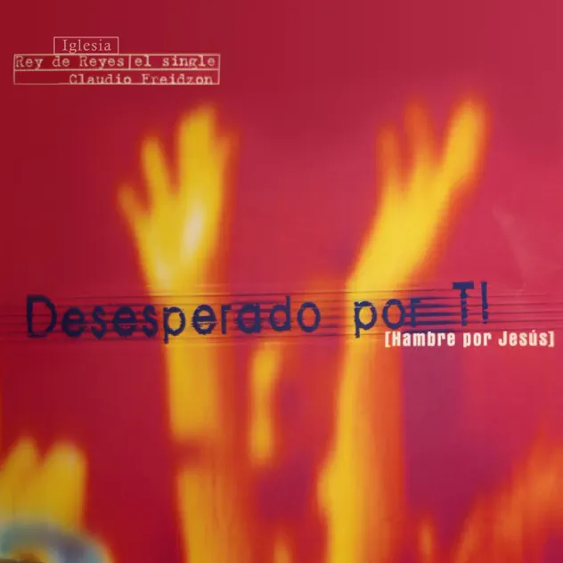 Iglesia Rey de Reyes & Claudio Freidzon – Desesperado Por Ti – EP (2002)