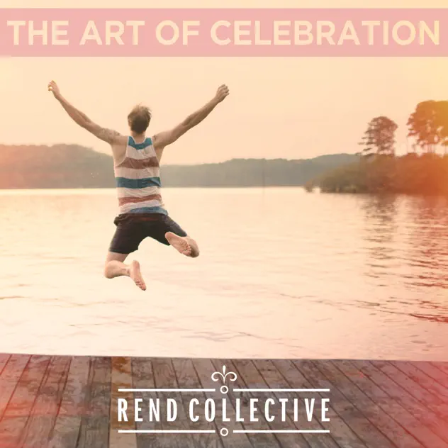 Rend Collective – The Art of Celebration (2014)