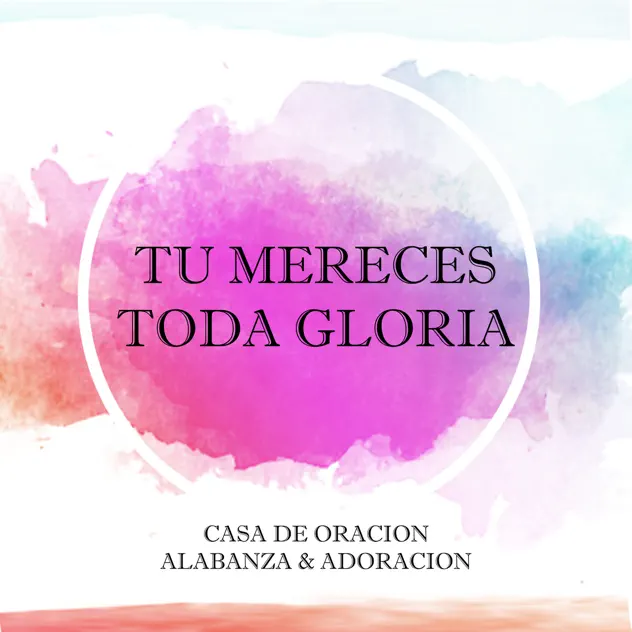 Casa de Oracion Alabanza – Tu Mereces Toda Gloria – EP (2021)
