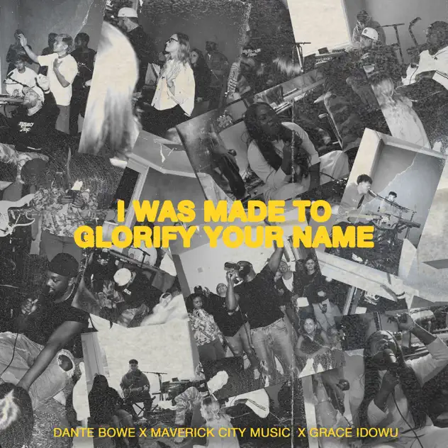 Maverick City Music, Dante Bowe & Grace Idowu – I Was Made To Glorify Your Name (2026)