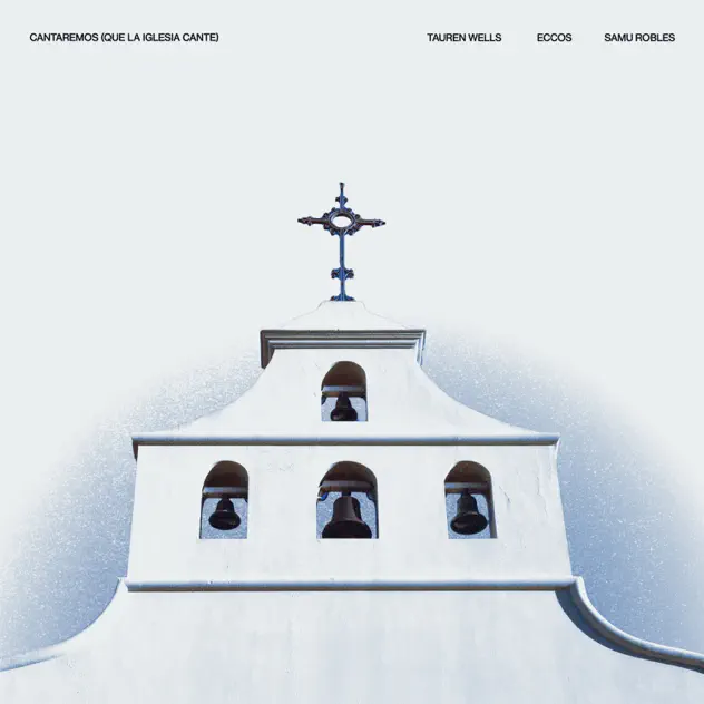 Tauren Wells, ECCOS & Samu Robles – Cantaremos (Que Cante La Iglesia) (2026)