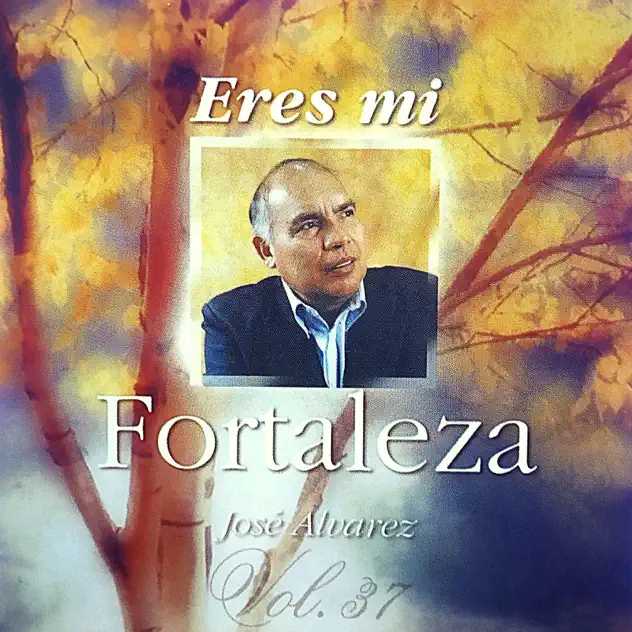 José Álvarez – Eres Mi Fortaleza (1998)