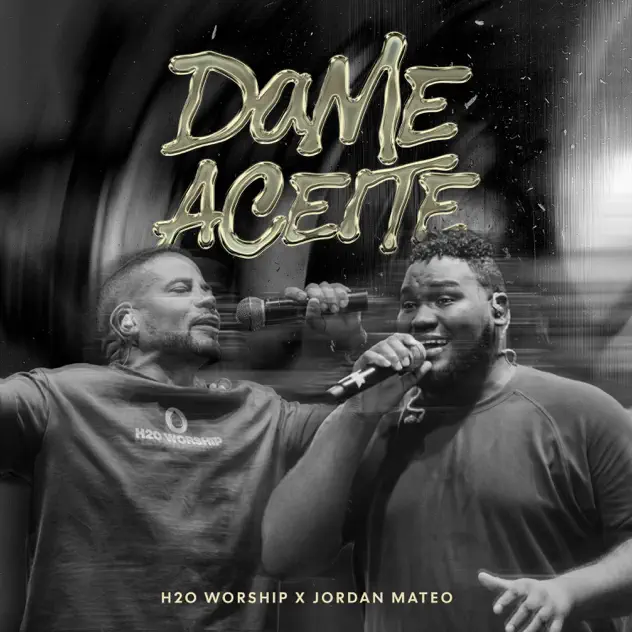 H2O Worship & Jordan Mateo – Dame Aceite (2025)