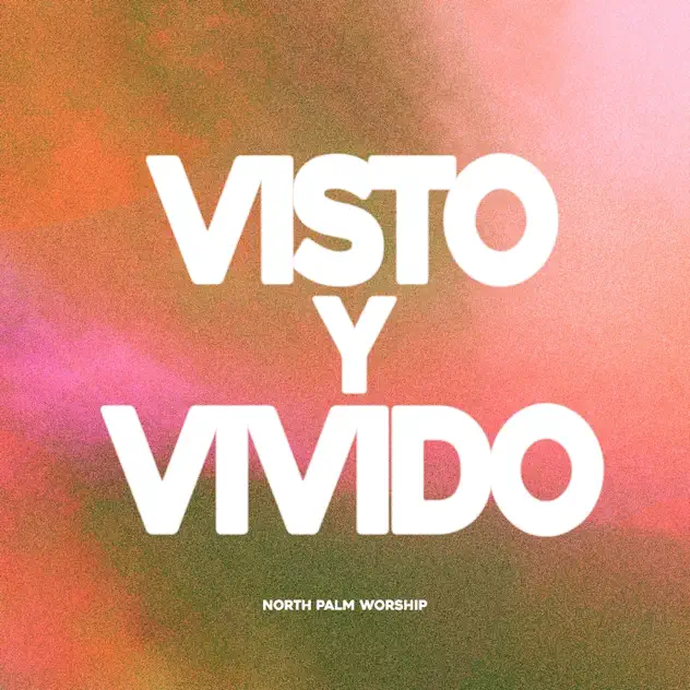 North Palm Worship – Visto Y Vivido – EP (2026)