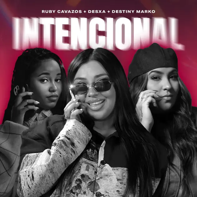 Ruby Cavazos, Destiny Marko & DesXa – Intencional (2026)