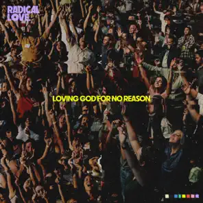 Radical Love: Loving God For No Reason