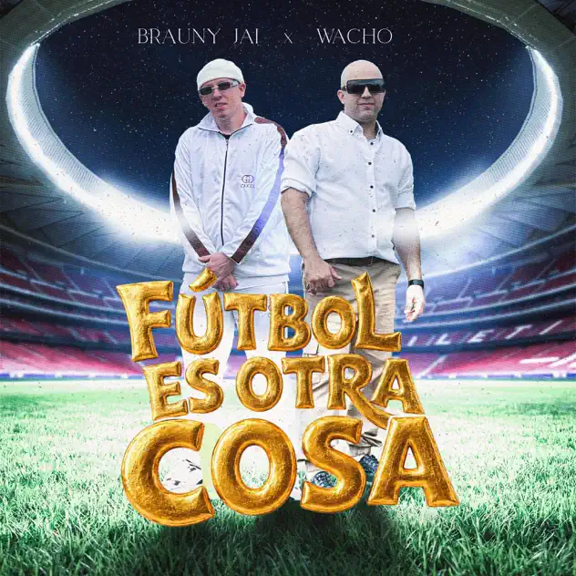 Brauny Jai – FÚTBOL ES OTRA COSA (feat. Wacho) (2026)