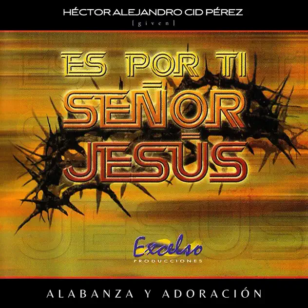 Héctor Alejandro Cid Pérez & Given – Es Por Ti Señor Jesús (2022)