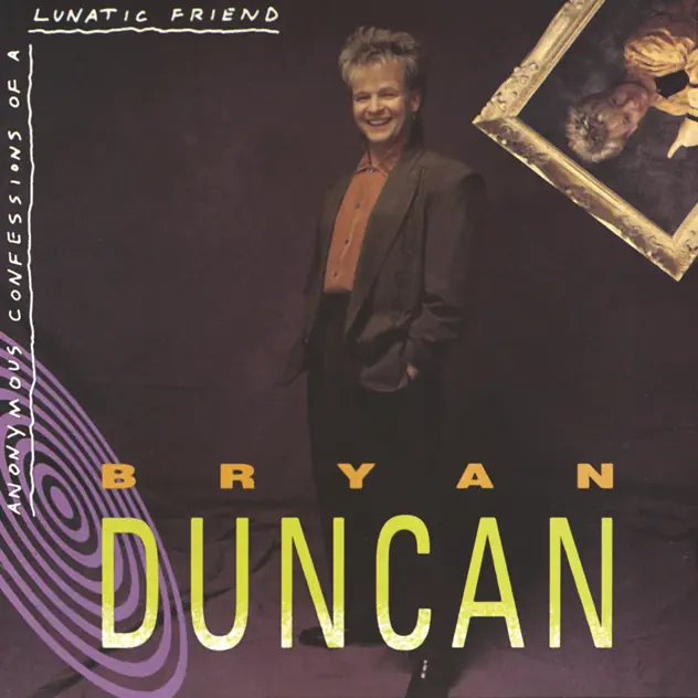 Bryan Duncan – Anonymus Confessions of a Lunatic Friend (1990)