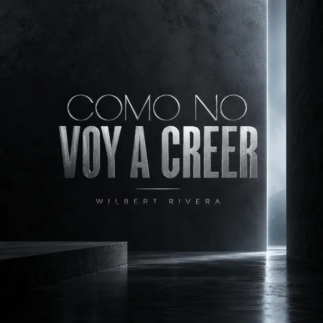 Wilbert Rivera – Como No Voy A Creer (2026)