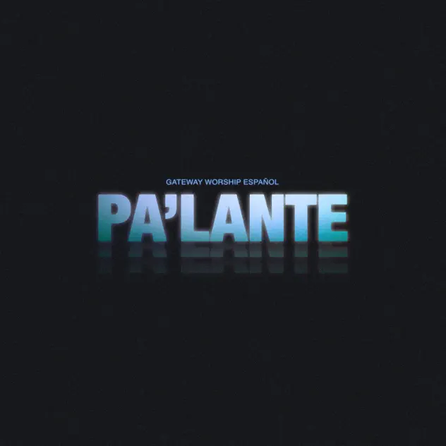 Gateway Worship Español, Christine D’Clario, Travy Joe & Josh Morales – Pa’lante (Live) [feat. Daniel Calveti] (2026)